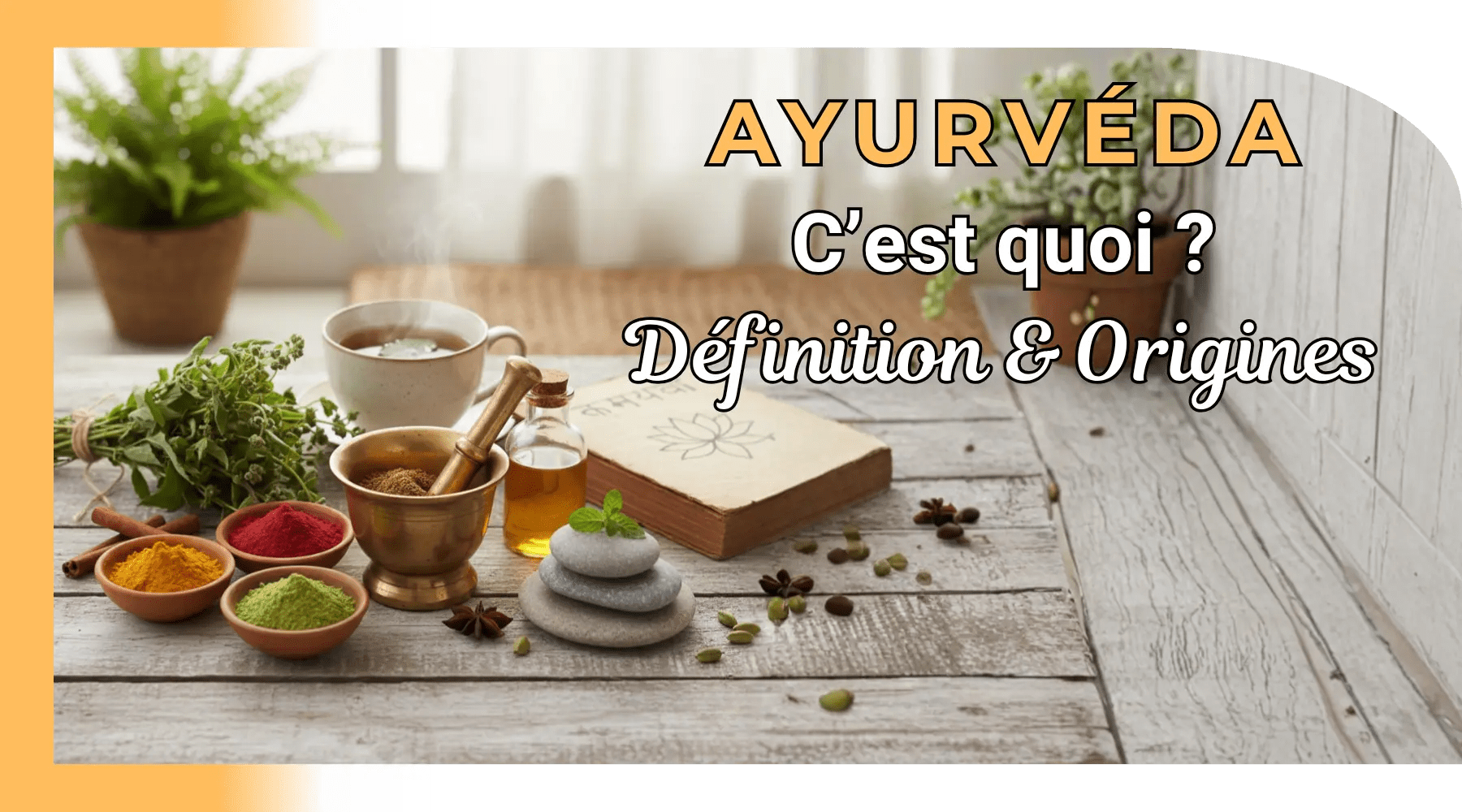 Qu'est-ce que l'ayurvéda ? Définition et origines 🍃